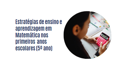 Estratégias de ensino e aprendizagem em Matemática nos primeiros anos escolares (5º ano)