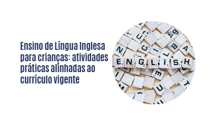 Ensino de Língua Inglesa para crianças: atividades práticas alinhadas ao currículo vigente