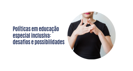 Políticas em educação especial inclusiva: desafios e possibilidades