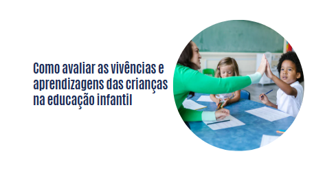 Como avaliar as vivências e aprendizagens  das crianças na educação infantil