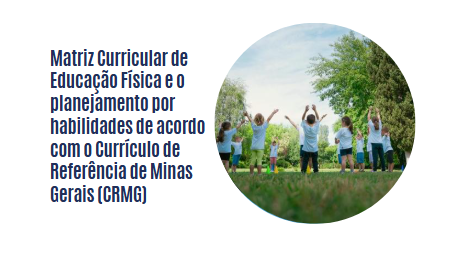 Matriz Curricular de Educação Física e o planejamento por habilidades de acordo com o Currículo de Referência de Minas Gerais (CRMG)