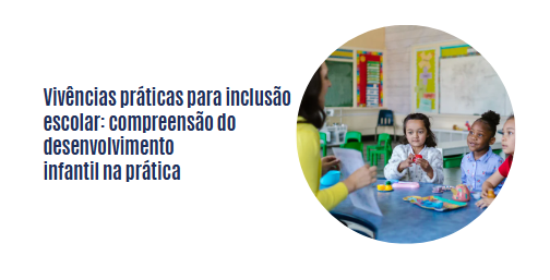 Vivências práticas para inclusão escolar: compreensão do desenvolvimento infantil na prática