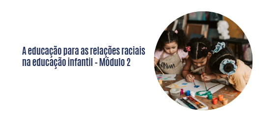 A educação para as relações raciais na educação infantil – Módulo 2