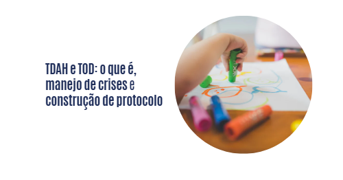 TDAH e TOD: o que é, manejo de crises e construção de protocolo