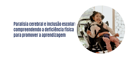 Paralisia cerebral e inclusão escolar: compreendendo a deficiência física para promover a aprendizagem