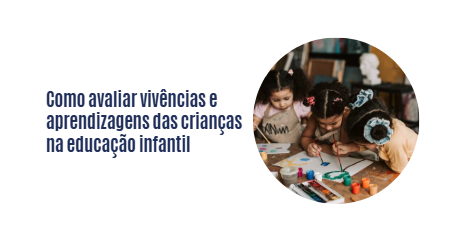 Como avaliar vivências e aprendizagens das crianças na educação infantil