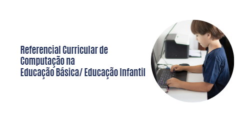 Referencial Curricular de Computação na Educação Básica/ Educação Infantil