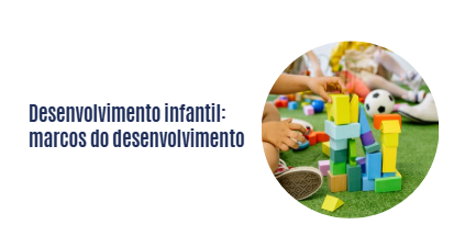 Desenvolvimento infantil: marcos do desenvolvimento