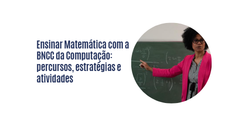 Ensinar Matemática com a BNCC da Computação: percursos, estratégias e atividades